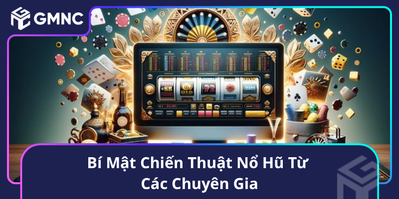 Bí Mật Chiến Thuật Nổ Hũ Từ Các Chuyên Gia