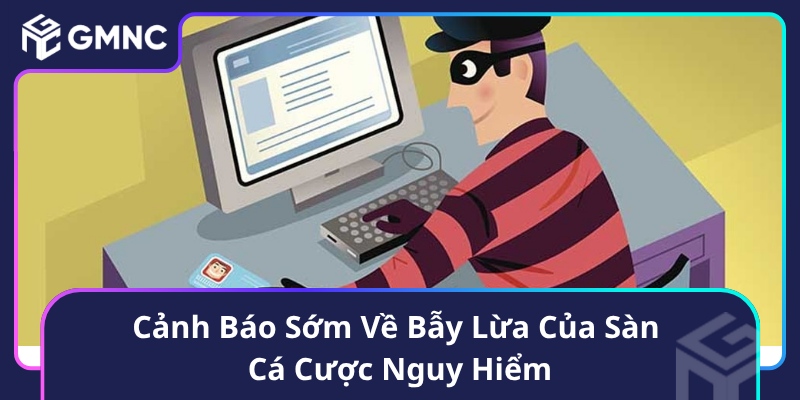 Cảnh Báo Sớm Về Bẫy Lừa Của Sàn Cá Cược Nguy Hiểm Cảnh Báo Sớm Về Bẫy Lừa Của Sàn Cá Cược Nguy Hiểm