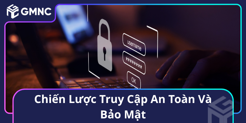 Chiến Lược Truy Cập An Toàn Và Bảo Mật
