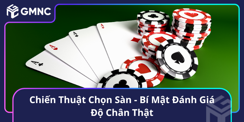 Chiến Thuật Chọn Sàn - Bí Mật Đánh Giá Độ Chân Thật Chiến Thuật Chọn Sàn - Bí Mật Đánh Giá Độ Chân Thật