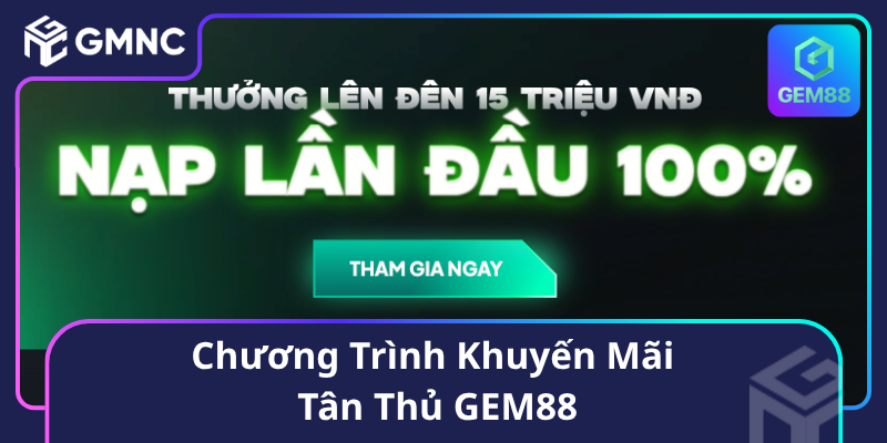 Chương Trình Khuyến Mãi Tân Thủ GEM88 Chương Trình Khuyến Mãi Tân Thủ GEM88