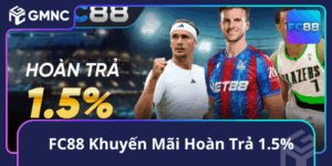 FC88 Khuyến Mãi Hoàn Trả 1.5%