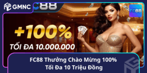 FC88 Thưởng Chào Mừng 100% Tối Đa 10 Triệu Đồng