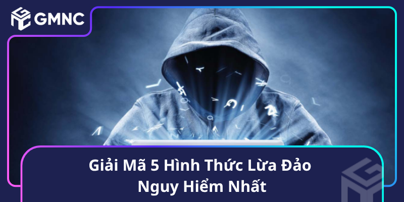 Giải Mã 5 Hình Thức Lừa Đảo Nguy Hiểm Nhất Giải Mã 5 Hình Thức Lừa Đảo Nguy Hiểm Nhất