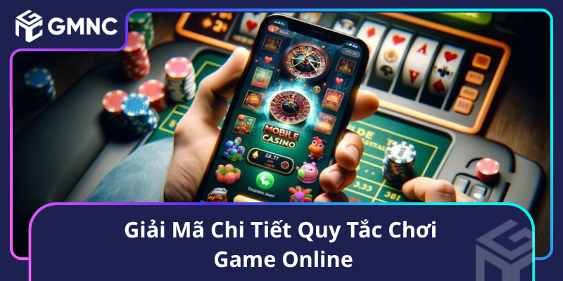 Giải Mã Chi Tiết Quy Tắc Chơi Game Online
