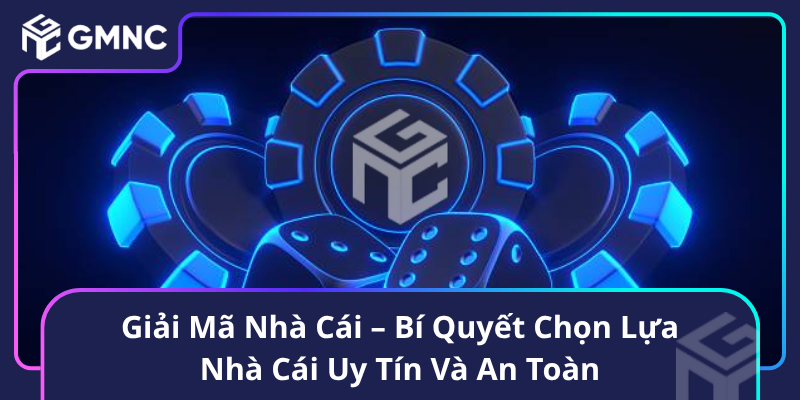 Giải Mã Nhà Cái – Bí Quyết Chọn Lựa Nhà Cái Uy Tín Và An Toàn Giải Mã Nhà Cái – Bí Quyết Chọn Lựa Nhà Cái Uy Tín Và An Toàn