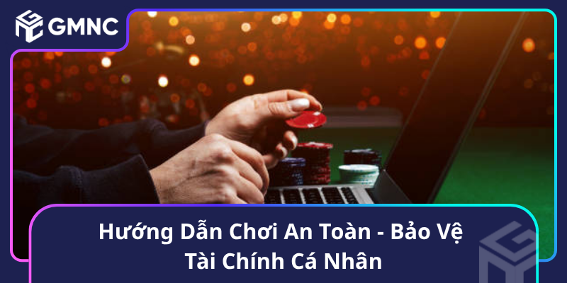 Hướng Dẫn Chơi An Toàn - Bảo Vệ Tài Chính Cá Nhân