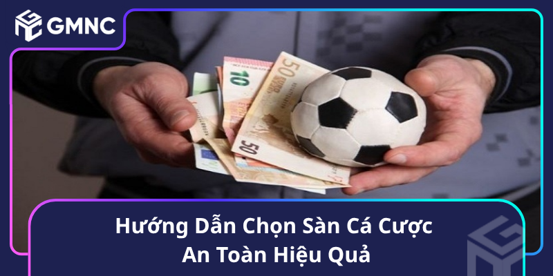 Hướng Dẫn Chọn Sàn Cá Cược An Toàn Hiệu Quả Hướng Dẫn Chọn Sàn Cá Cược An Toàn Hiệu Quả