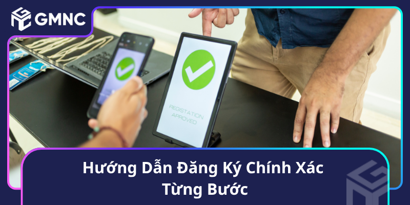 Hướng Dẫn Đăng Ký Chính Xác Từng Bước