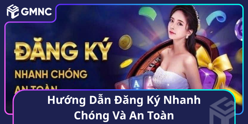Hướng Dẫn Đăng Ký Nhanh Chóng Và An Toàn