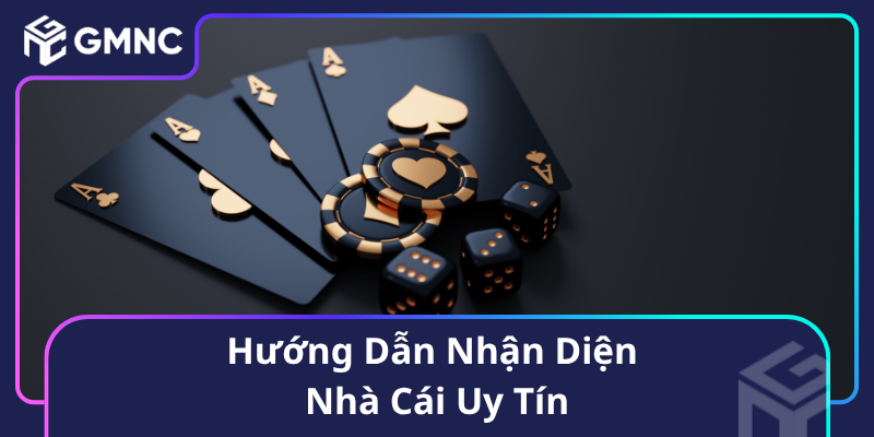 Hướng Dẫn Nhận Diện Nhà Cái Uy Tín
