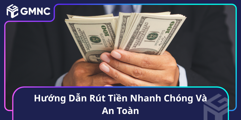 Hướng Dẫn Rút Tiền Nhanh Chóng Và An Toàn