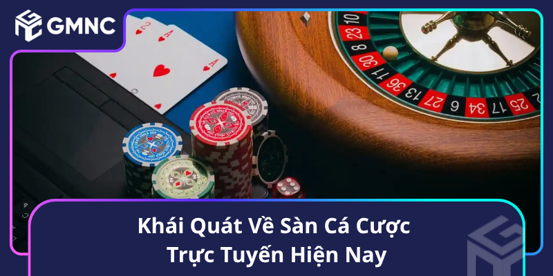 Khái Quát Về Sàn Cá Cược Trực Tuyến Hiện Nay Khái Quát Về Sàn Cá Cược Trực Tuyến Hiện Nay