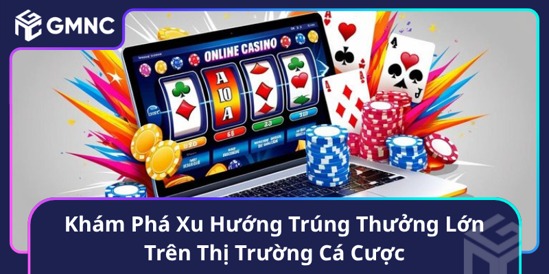 Khám Phá Xu Hướng Trúng Thưởng Lớn Trên Thị Trường Cá Cược