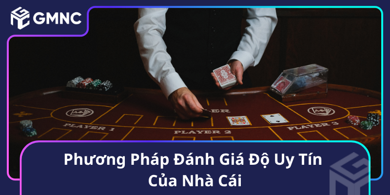 Phương Pháp Đánh Giá Độ Uy Tín Của Nhà Cái