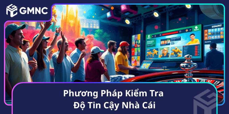 Phương Pháp Kiểm Tra Độ Tin Cậy Nhà Cái Phương Pháp Kiểm Tra Độ Tin Cậy Nhà Cái