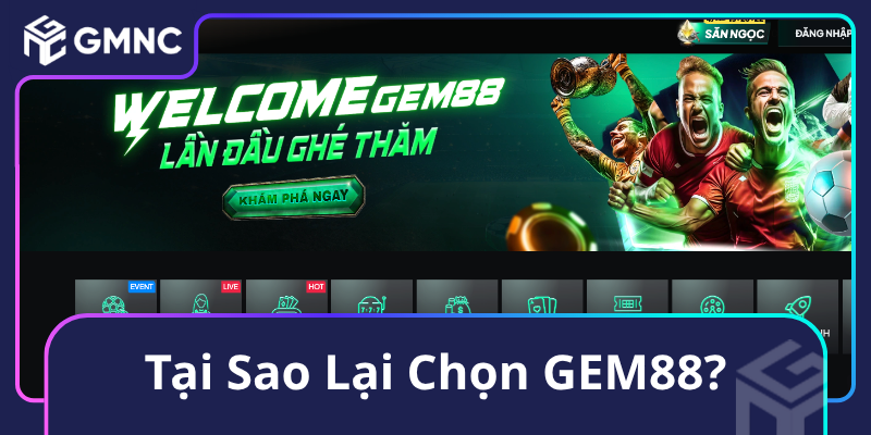 Tại Sao Lại Chọn GEM88 Tại Sao Lại Chọn GEM88