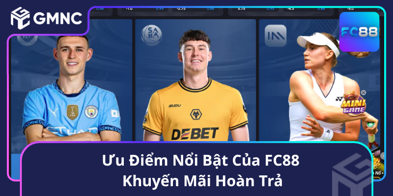 Ưu Điểm Nổi Bật Của FC88 Khuyến Mãi Hoàn Trả Ưu Điểm Nổi Bật Của FC88 Khuyến Mãi Hoàn Trả