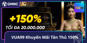 VUA99 Khuyến Mãi Tân Thủ 150%