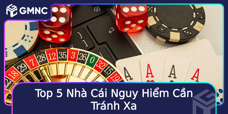 Top 5 Nhà Cái Nguy Hiểm Cần Tránh Xa Top 5 Nhà Cái Nguy Hiểm Cần Tránh Xa