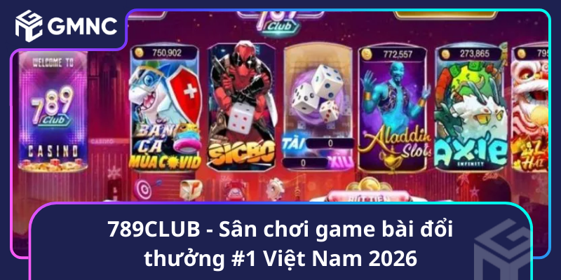 789Club San Choi Game Bai Doi Thuong 1 Viet Nam 2026