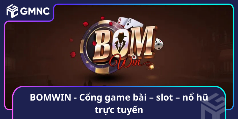 Bomwin Cong Game Bai Slot No Hu Truc Tuyen